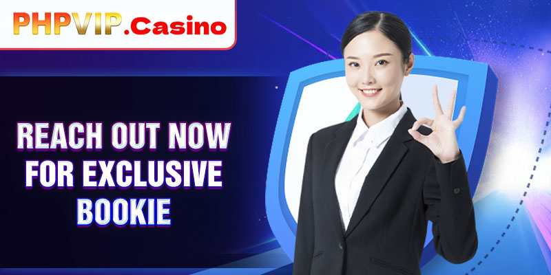 Reach out now for exclusive bookie