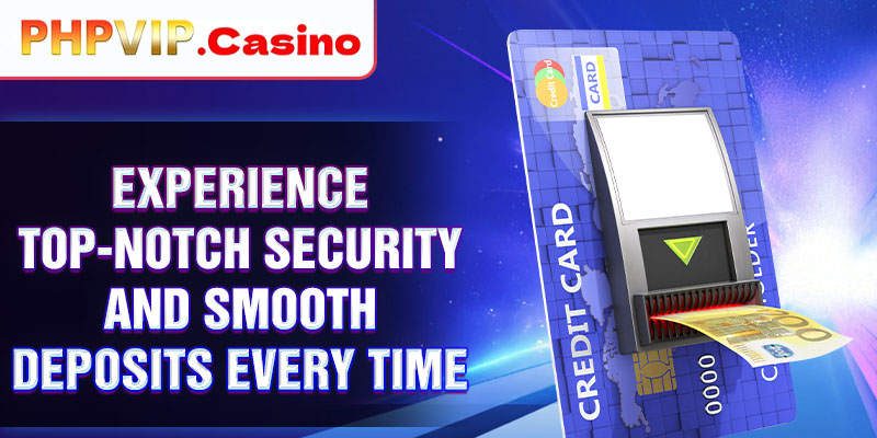 Experience top-notch security and smooth deposits every time
