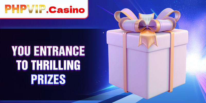 You entrance to thrilling prizes.